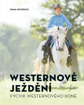 Chovatelství Westernové ježdění: Výcvik weternového koně - Diana Royerová (2020, brožovaná)