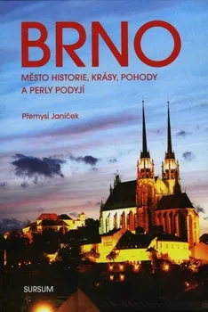 Brno: město historie, krásy, pohody a perly Podyjí - Přemysl Janíček (2020, vázaná)