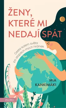 Literární biografie Ženy, které mi nedají spát: Cesta kolem světa po stopách mých hrdinek - Mia Kankimäki (2020, pevná)