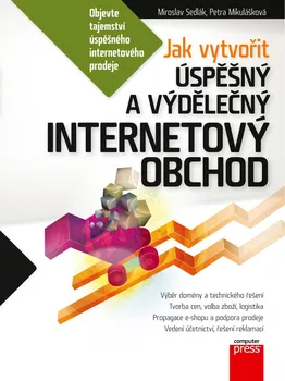 Jak vytvořit úspěšný a výdělečný internetový obchod - Miroslav Sedlák, Petra Mikulášková (2012, pevná)