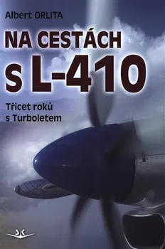 Technika Na cestách s L-410: Třicet roků s Turboletem - Albert Orlita (2019, pevná)