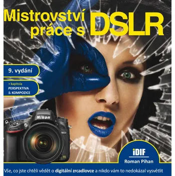 Mistrovství práce s DSLR: 9. vydání - Roman Pihan (2014, pevná)