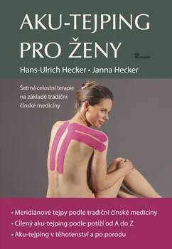 Aku-tejping pro ženy: Šetrná celostní terapie na základě tradiční čínské medicín - Hans-Ulrich Hecker, Janna Hecker (2020, pevná)