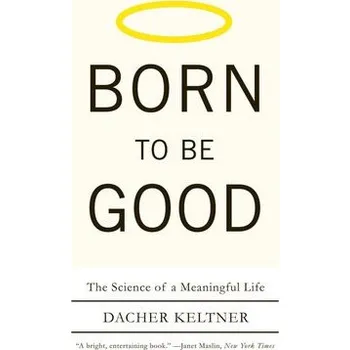 Kniha Born to Be Good - Keltner, Dacher (University of California, Berkeley)