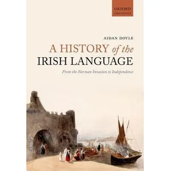 History of the Irish Language - Doyle, Aidan (Lecturer, Lecturer, University College Cork)