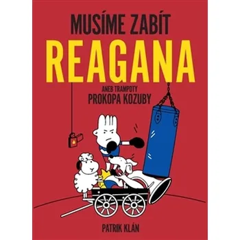 Musíme zabít Reagana aneb trampoty Prokopa Kozuby - Patrik Klán (2016, brožovaná)