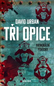 Tři opice: Kriminální povídky - David Urban (2020, pevná)