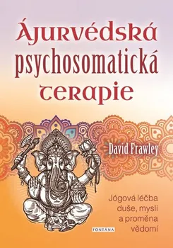 Ájurvédská psychosomatická terapie: Jógová léčba duše, mysli a proměna vědomí - David Frawley (2019, brožovaná)