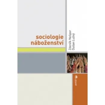 Sociologie náboženství - Zdeněk Nešpor; Dušan Lužný