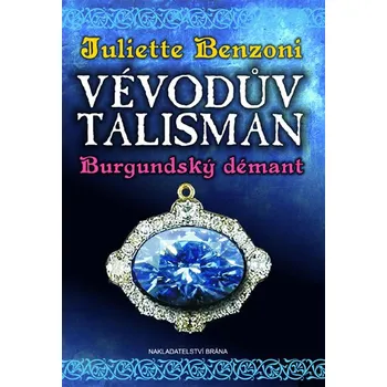 Vévodův talisman: Burgundský démant - Juliette Benzoni (2015, pevná)