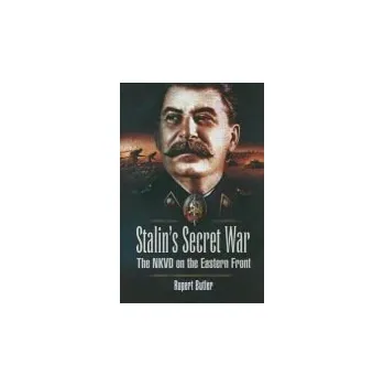 Stalin's Secret War: the Nkvd on the Eastern Front - Butler, Rupert