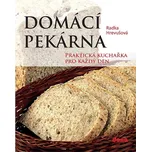 Domácí pekárna: Praktická kuchařka pro…