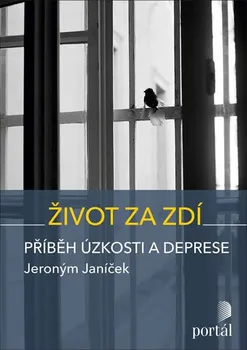 kniha Život za zdí: Příběh úzkosti a deprese - Jeroným Janíček (2020, brožovaná)