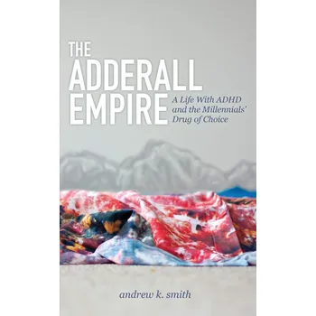Adderall Empire: A Life With ADHD And The Millennials' Drug Of Choice – Andrew K Smith [EN] (2014, brožovaná)