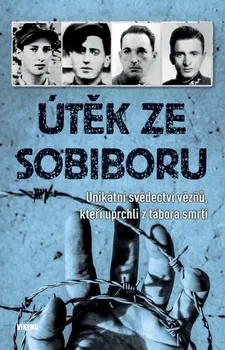 Útěk ze Sobiboru: Unikátní svědectví vězňů, kteří uprchli z tábora smrti - Víkend (2020, pevná)