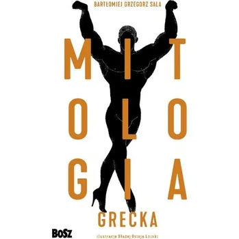 MITOLOGIA GRECKA LEKSYKON BESTII I POTWORÓW - BARTOMIEJ SALA