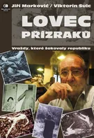 Lovec přízraků: Vraždy, které šokovaly republiku - Jiří Markovič, Viktorín Šulc (2020, pevná)