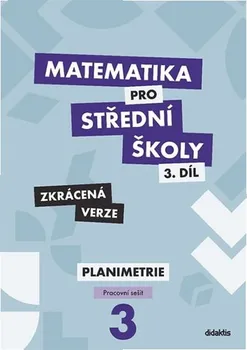 Matematika Matematika pro střední školy 3: Zkrácená verze: Planometrie: Pracovní sešit - Didaktis (2020, sešitová)