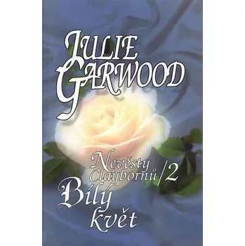 Nevěsty Claybornů 2: Bílý květ - Julie Garwood (2003, pevná)