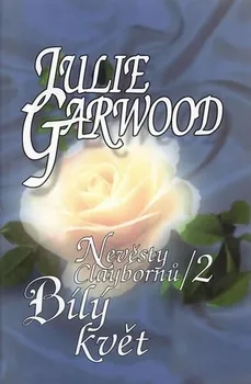 Nevěsty Claybornů 2: Bílý květ - Julie Garwood (2003, pevná)