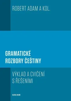 Kniha Gramatické rozbory češtiny: Výklad a cvičení s řešeními - Robert Adam a kol. (2017) [E-kniha]