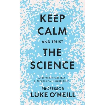 Keep Calm and Trust the Science - O'Neill, Luke