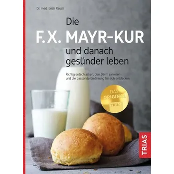 Die F.X. Mayr-Kur und danach gesünder leben - Erich Rauch