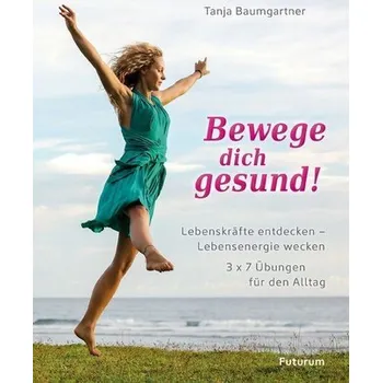 Bewege dich gesund! - Baumgartner, Tanja