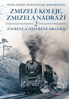 Kniha Zmizelé koleje, zmizelá nádraží 2: Zavřené a otevřené hranice - Petr Lapáček a kol. (2021) [E-kniha]