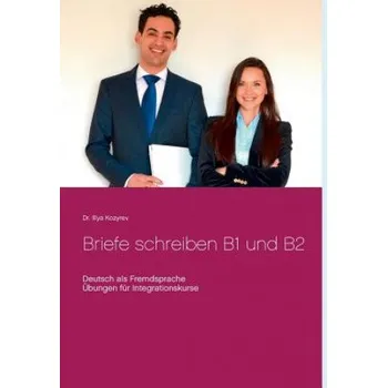 Německý jazyk Briefe schreiben B1 und B2: Deutsch als Fremdsprache, Übungen für Integrationskurse – Illya Kozyrev (DE)