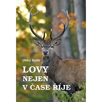 Lovy nejen v čase říje - Oldry Bystr - 978-80-7497-428-1