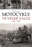 Motocykly ve Velké válce: 1914-1918 -…