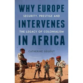Cestování Why Europe Intervenes in Africa - Gegout, Catherine [EN] (2022, Měkká, C Hurst & Co Publishers Ltd)