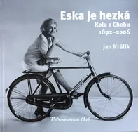 Eska je hezká: Kola z Chebu 1892-2006 - Králík Jan (2022, vázaná)