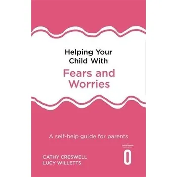 Cizí jazyk Helping Your Child with Fears and Worries 2nd Edition - Creswell, Cathy a Willetts, Lucy