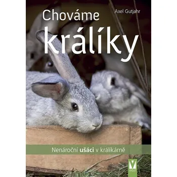 Chováme králíky: Nenároční ušáci v…