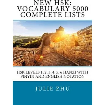 Anglický jazyk New HSK: Vocabulary 5000 Complete Lists: HSK Levels 1, 2, 3, 4, 5, 6 Hanzi with PinYin and English Notation – Julie Zhu (EN)