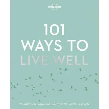 Cestování Lonely Planet 101 Ways to Live Well – Lonely Planet (EN)