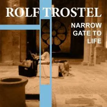 Zahraniční hudba CD Rolf Trostel: Narrow Gate To Life 2023