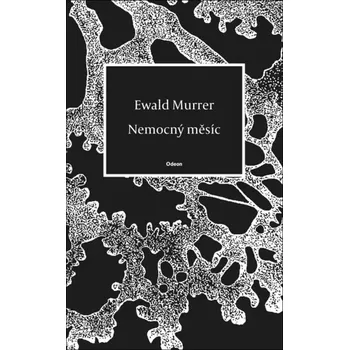 Poezie Nemocný měsíc - Ewald Murrer - 978-80-207-2140-2