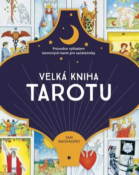Velká kniha tarotu: Průvodce výkladem tarotových karet pro začátečníky - Sam Magdaleno (2023, brožovaná)