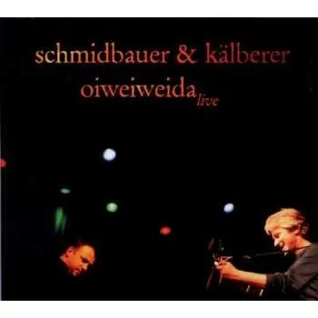 Zahraniční hudba CD Schmidbauer Kälberer: Oiweiweida: Live 2005 2011