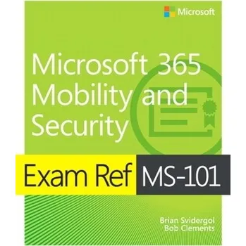 Exam Ref MS-101 Microsoft 365 Mobility and Security - Wright, Byron; Svidergol, Brian