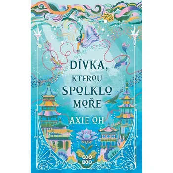 Dívka, kterou spolklo moře - Axie Oh - 978-80-7661-664-6