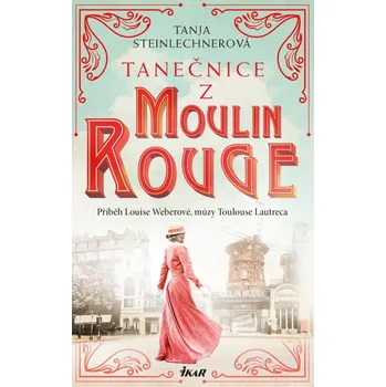 Tanečnice z Moulin Rouge - Tanja Steinlechnerová (2023, pevná)