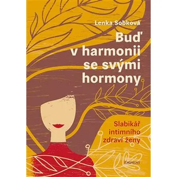 Buď v harmonii se svými hormony: Slabikář intimního zdraví ženy - Lenka Sobková (2021, pevná bez přebalu lesklá)