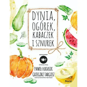 Dynia, ogórek, kabaczek i sznurek - Paweł Łukasik, Grzegorz Targosz