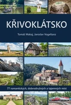 Cestování Křivoklátsko: 77 romantických, dobrodružných a tajemných míst - Tomáš Makaj (2021, pevná)