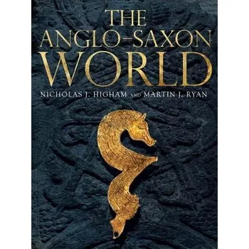 Anglo-Saxon World - Ryan, M. J. a Higham, Nicholas J.