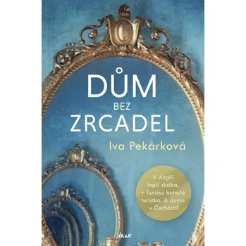 Dům bez zrcadel - Iva Pekárková (2021, pevná)